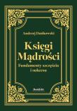 Księgi mądrości. Fundamenty szczęśćia i sukcesu. Autor: Andrzej Dańkowski. Dadada.pl Okładka książki Księgi mądrości. Fundamenty szczęśćia i sukcesu