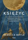 Księżyc. Jak zmienił naszą planetę, przewodził ewolucji i stworzył nas takimi, jakimi jesteśmy. Autor: Boyle Rebecca. Dadada.pl Okładka książki Księżyc. Jak zmienił naszą planetę, przewodził ewolucji i stworzył nas takimi, jakimi jesteśmy