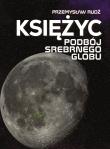 Księżyc. Podbój srebrnego globu. Autor: Rudź Przemysław. Dadada.pl Okładka książki Księżyc. Podbój srebrnego globu