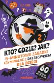 Kto? Gdzie? Jak? 5-minutowe zagadki kryminalne z dreszczykiem dla dzieci. Autor: Case E.Z.. Dadada.pl Okładka książki Kto? Gdzie? Jak? 5-minutowe zagadki kryminalne z dreszczykiem dla dzieci