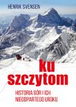 Ku szczytom. Historia gór i ich nieodpartego uroku - uszkodzone. Autor: Henrik Svensen. Dadada.pl Okładka książki Ku szczytom. Historia gór i ich nieodpartego uroku - uszkodzone