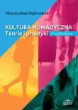 Kultura nomadyczna. Teorie i praktyki Przybliżenia. Autor: Dąbrowski Mieczysław. Dadada.pl Okładka książki Kultura nomadyczna. Teorie i praktyki Przybliżenia