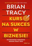 Kurs na sukces w biznesie! Mistrzowski poradnik Briana Tracy'ego. Autor: Brian Tracy. Dadada.pl Okładka książki Kurs na sukces w biznesie! Mistrzowski poradnik Briana Tracy'ego