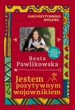 Kurs pozytywnego myślenia. Jestem pozytywnym wojownikiem. Autor: Beata Pawlikowska. Dadada.pl Okładka książki Kurs pozytywnego myślenia. Jestem pozytywnym wojownikiem