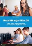 Kwalifikacja EKA.05 biór zadań egzaminacyjnych... Autor: Monika Wróbel. Dadada.pl Okładka książki Kwalifikacja EKA.05 biór zadań egzaminacyjnych..