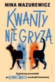 Kwanty nie gryzą. Bezbolesny przewodnik po dziwactwach mechaniki kwantowej. Autor: Mazurewicz Nina. Dadada.pl Okładka książki Kwanty nie gryzą. Bezbolesny przewodnik po dziwactwach mechaniki kwantowej