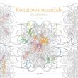 Kwiatowe mandale (kolorowanka). Autor: Sara Muzio. Dadada.pl Okładka książki Kwiatowe mandale (kolorowanka)