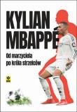 Okładka książki Kylian Mbappe Od marzyciela do króła strzelców