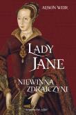 Lady Jane. Niewinna zdrajczyni. Autor: Weir Alison. Dadada.pl Okładka książki Lady Jane. Niewinna zdrajczyni