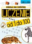 Liczenie od 1 do 100. Szkoła na szóstkę. Autor: Opracowanie zbiorowe. Dadada.pl Okładka książki Liczenie od 1 do 100. Szkoła na szóstkę
