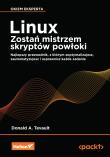 Okładka książki Linux. Zostań mistrzem skryptów powłoki. Najlepszy przewodnik, z którym zoptymalizujesz, zautomatyzujesz i usprawnisz każde zadanie