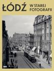Okładka książki Łódź w starej fotografii