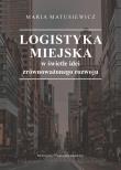 Logistyka miejska w świetle idei zrównoważonego... Autor: Maria Matusiewicz. Dadada.pl Okładka książki Logistyka miejska w świetle idei zrównoważonego..