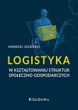 Okładka książki Logistyka w kształtowaniu struktur społeczno-gosp.
