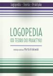 Okładka książki Logopedia. Od teorii do praktyki