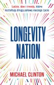 Okładka książki Longevity Nation. Ludzie, idee i trendy które kształtują drugą połowę naszego życia