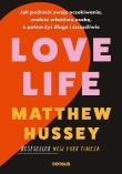Love Life. Jak podnieść swoje oczekiwania, znaleźć właściwą osobę, a potem żyć długo i szczęśliwie. Autor: Matthew Hussey. Dadada.pl Okładka książki Love Life. Jak podnieść swoje oczekiwania, znaleźć właściwą osobę, a potem żyć długo i szczęśliwie