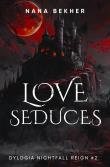 Love seduces. Dylogia Nightfall Reign. Tom 2. Autor: Bekher Nana. Dadada.pl Okładka książki Love seduces. Dylogia Nightfall Reign. Tom 2