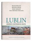 Lublin - biografia gospodarcza miasta. Autor:   Praca zbiorowa. Dadada.pl Okładka książki Lublin - biografia gospodarcza miasta