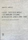 Okładka książki Ludzie Trzeciego wieku i ich warunki życiowe w Polsce w latach 1944-1989