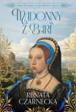 Madonny z Bari. Bona. Królowa z rodu Sforzów. Tom 2. Autor: Czarnecka Renata. Dadada.pl Okładka książki Madonny z Bari. Bona. Królowa z rodu Sforzów. Tom 2