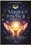 Okładka książki Magia intencji w praktyce. Rytuały, praca z umysłem i energią, które pozwalają zerwać z samoprzekleństwem, blokadami i negatywnymi wpływami