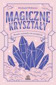 Magiczne kryształy. Proste rytuały na szczęście. Autor: Richard Webster. Dadada.pl Okładka książki Magiczne kryształy. Proste rytuały na szczęście