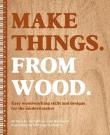 Okładka książki Make Things. from Wood. Easy Woodworking Skills and Designs for the Modern Maker