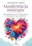 Manifestacja mistrzów. Jak świadomie pracować z energią intencji i kształtować swoją rzeczywistość. Autor: Małgorzata Urban. Dadada.pl Okładka książki Manifestacja mistrzów. Jak świadomie pracować z energią intencji i kształtować swoją rzeczywistość
