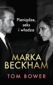 Marka Beckham Pieniądze, seks i władza. Autor: Bower Tom. Dadada.pl Okładka książki Marka Beckham Pieniądze, seks i władza