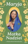 Maryja Matka Nadziei. Rozważania czcicieli Maryi na miesiąc maj. Autor: Hanusiak Bożena Maria. Dadada.pl Okładka książki Maryja Matka Nadziei. Rozważania czcicieli Maryi na miesiąc maj