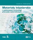 Okładka książki Materiały inżynierskie z podstawami technologii procesów materiałowych. Tom 3