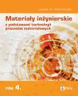 Okładka książki Materiały inżynierskie z podstawami technologii procesów materiałowych. Tom 4