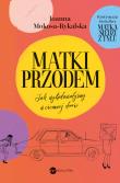 Okładka książki Matki przodem. Jak wylądowałyśmy w ciemnej d***e - uszkodzone