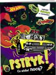 Mattel hot wheels.  pstryk! co widać nocą?. Autor: Opracowanie zbiorowe. Dadada.pl Okładka książki Mattel hot wheels.  pstryk! co widać nocą?