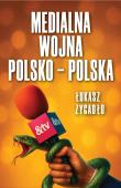 Medialna wojna polsko-polska. Autor: Łukasz Żygadło. Dadada.pl Okładka książki Medialna wojna polsko-polska