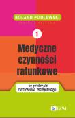 Medyczne czynności ratunkowe w praktyce ratownika medycznego Tom 1. Autor: Podlewski Roland. Dadada.pl Okładka książki Medyczne czynności ratunkowe w praktyce ratownika medycznego Tom 1