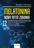 Okładka książki Melatonina. Nowy rytm zdrowia. 12 korzyści dla snu, witalności, ochrony komórek i codziennego dobrostanu