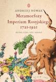 Metamorfozy Imperium Rosyjskiego 1721-1921. Autor: Andrzej Nowak. Dadada.pl Okładka książki Metamorfozy Imperium Rosyjskiego 1721-1921