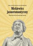 Mickiewicz jasnoromantyczny. Autor: Hoffmann-Piotrowska Ewa. Dadada.pl Okładka książki Mickiewicz jasnoromantyczny