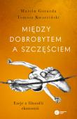 Okładka książki Między dobrobytem a szczęściem. Eseje z filozofii ekonomii wyd. 2022