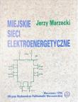 MIEJSKIE SIECI ELEKTROENERGETYCZNE. Autor: MARZECKI JERZY. Dadada.pl Okładka książki MIEJSKIE SIECI ELEKTROENERGETYCZNE
