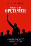 'Mieli nas za opętanych'. Historie nadużyć egzorcystów. Autor: SZYMON PIEGZA. Dadada.pl Okładka książki 'Mieli nas za opętanych'. Historie nadużyć egzorcystów