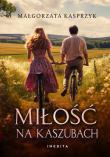Miłość na Kaszubach. Autor: Kasprzyk Małgorzata. Dadada.pl Okładka książki Miłość na Kaszubach