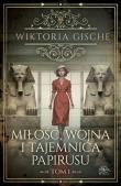 Miłość, wojna i tajemnica papirusu. Tom 1. Autor: Wiktoria Gische. Dadada.pl Okładka książki Miłość, wojna i tajemnica papirusu. Tom 1