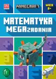 Minecraft. Matematyka. Megazadania 8+. Autor: Dan Lipscombe, Brad Thompson. Dadada.pl Okładka książki Minecraft. Matematyka. Megazadania 8+