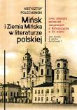 Okładka książki Mińsk i Ziemia Mińska w literaturze polskiej. Losy pisarzy polskich związanych z Mińszczyzną w XX wieku (od końca I wojny światowej)