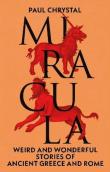 Miracula: Weird and Wonderful Stories of Ancient Greece and Rome wer. angielska. Autor: Paul Chrystal. Dadada.pl Okładka książki Miracula: Weird and Wonderful Stories of Ancient Greece and Rome wer. angielska