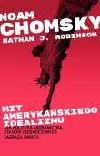 Mit amerykańskiego idealizmu. Jak polityka zagranczna Stanów Zjednoczonych zagraża światu?. Autor: Noam Chomsky. Dadada.pl Okładka książki Mit amerykańskiego idealizmu. Jak polityka zagranczna Stanów Zjednoczonych zagraża światu?