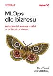 Okładka książki MLOps dla biznesu. Wdrażanie i skalowanie modeli uczenia maszynowego